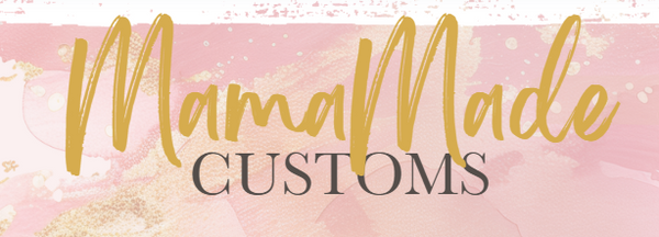 MamaMade Customs